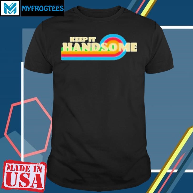 Original Keep It Handsome T-Shirt