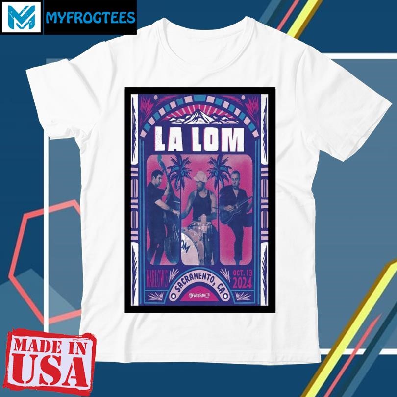 La Lom October 13 2024 In Sacramento, CA Tour Poster shirt