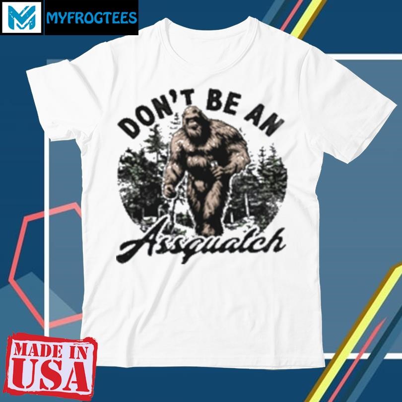 Official Don't be a assquatch T-Shirt