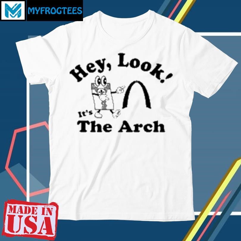 Official Hey Look It'S The Arch T-Shirt