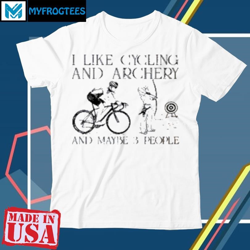 Official I Like Cycling And Archery And Maybe 3 People T-Shirt