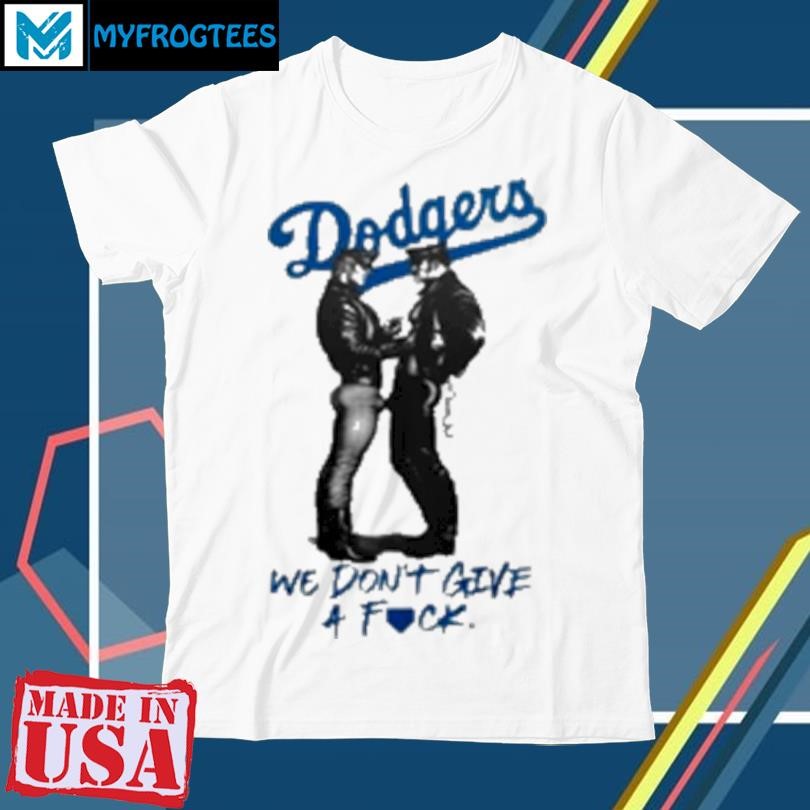 Official Los Angeles Dodgers We Don't Get A Fuck 2024 T-Shirt