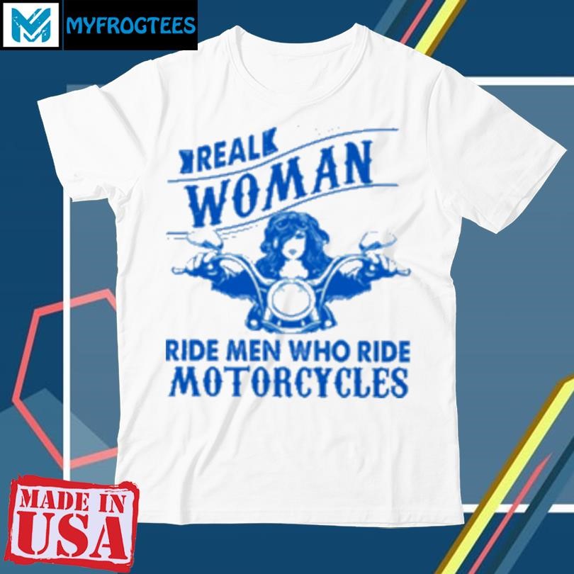 Official Real Woman Ride Man Who Ride Motorcycles T-Shirt