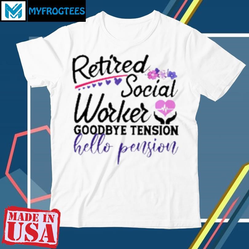 Official Retired Social Worker Goodbye Tension Hello Pension T-Shirt