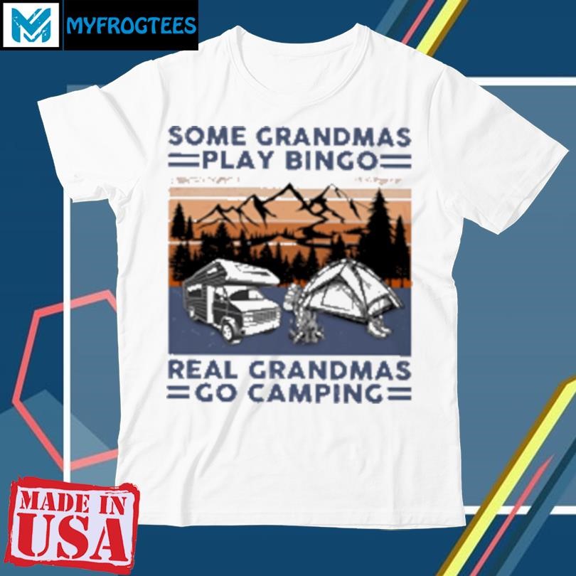 Official Some Grandma Play Bingo Real Grandmas Go Camping T-Shirt