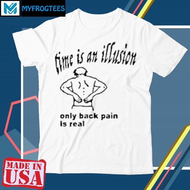 Official Time Is An Illusion Only Back Pain Is Real T-Shirt