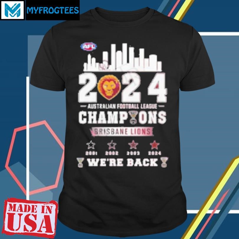 Original 2024 AFL Champions Brisbane Lions We'Re Back T-Shirt