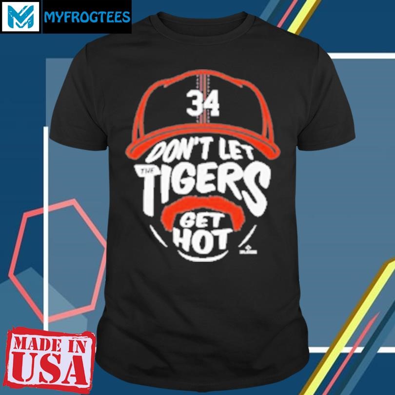 Original 34 Don'T Let The Tigers Get Hot T-Shirt