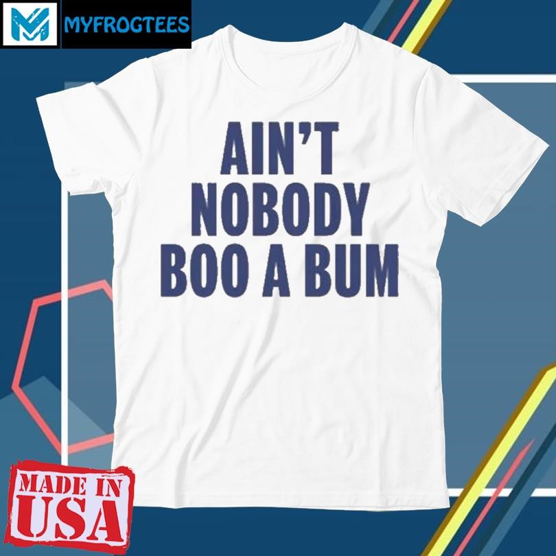 Original Aint Nobody Boo A Bum Yankees T Shirt