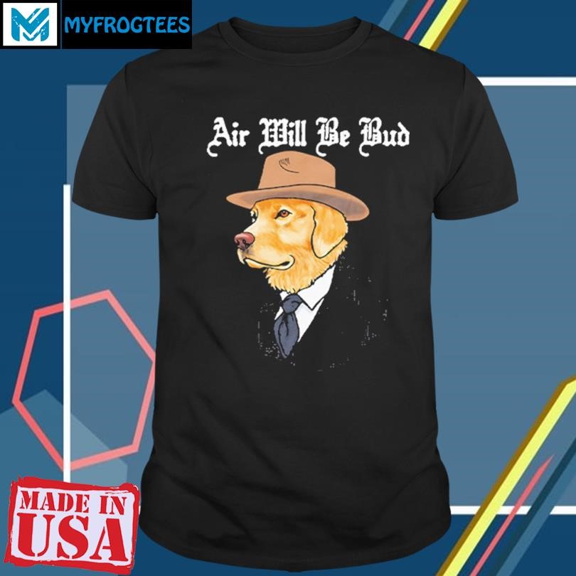 Original Air Will Be Bud Cowboy Dog T Shirt