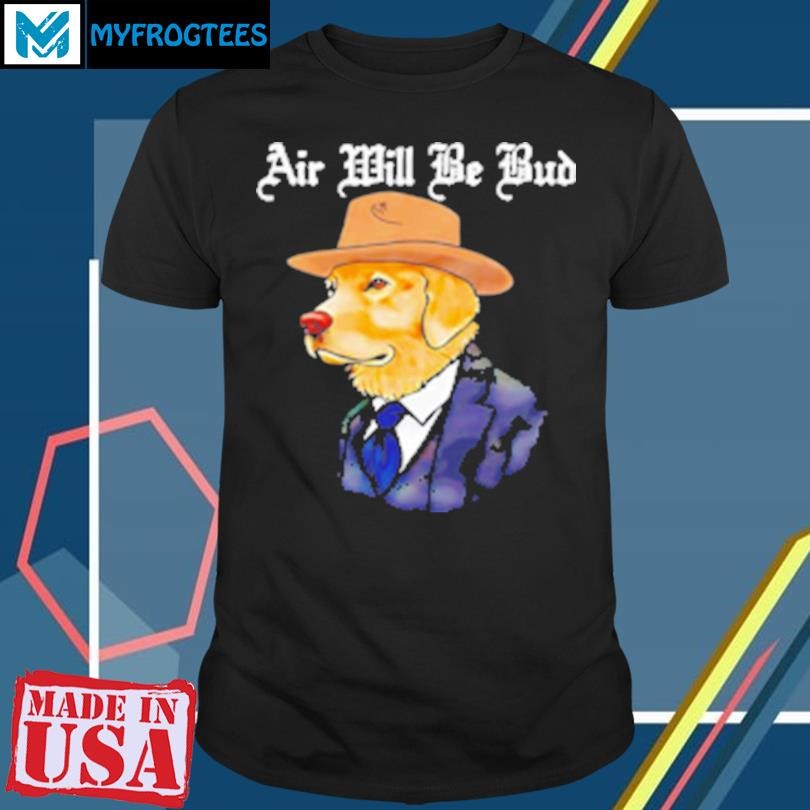 Original Air will be bud cowboy dog T-Shirt