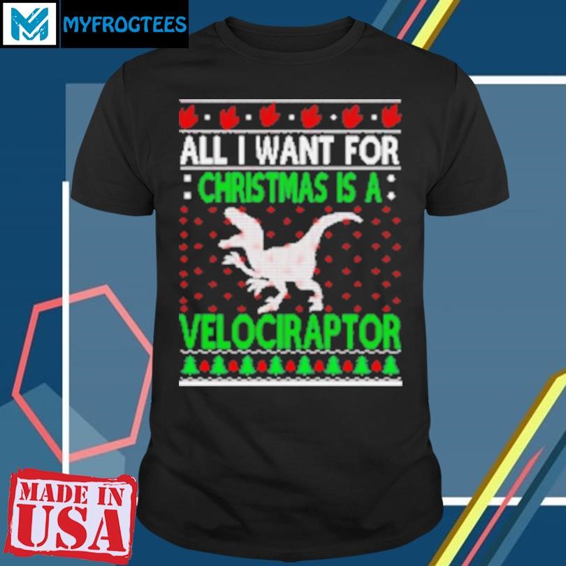 Original All I Want For Christmas Is A Velociraptor Dinosaur 2024 T-Shirt