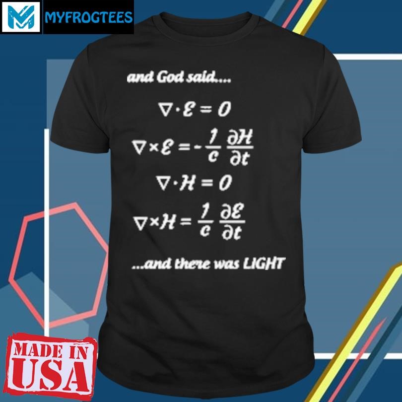 Original And God Said Maxwells Equations and There Was Light T-Shirt