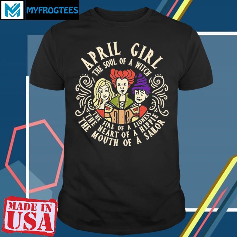 Original April Girl The Soul Of A Witch Sanderson Sisters Shirt