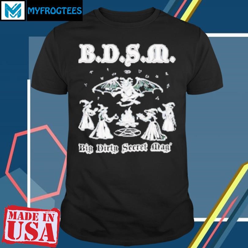 Original BDSM Big Dirty Secret Magic T-Shirt