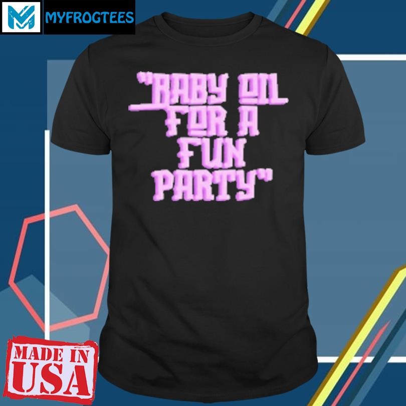 Original Baby Oil Party Vibes Quirky Celebration T-Shirt