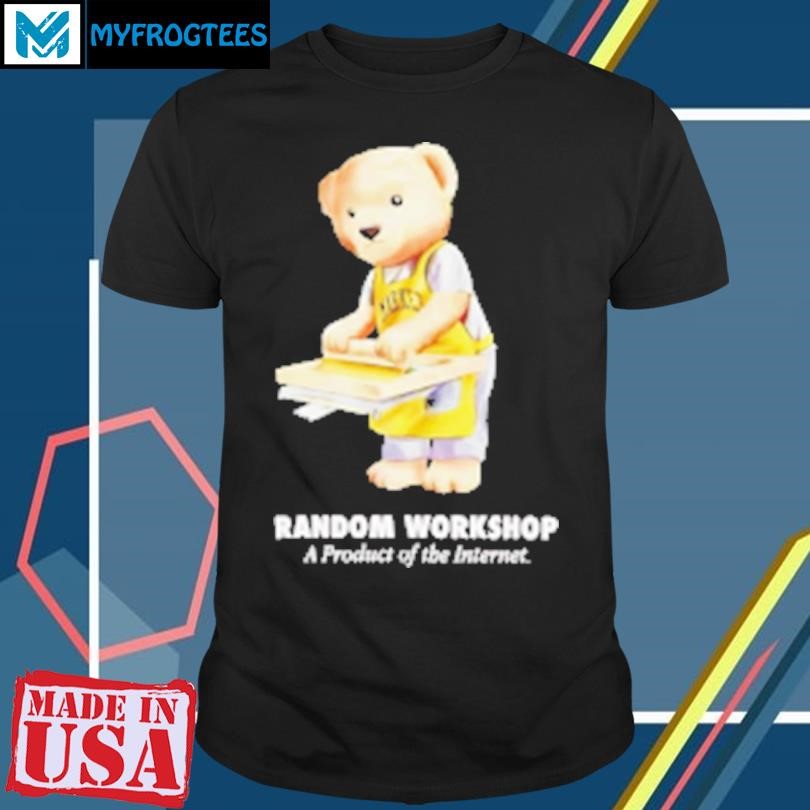 Original Bear random workshop a product of the internet T-Shirt