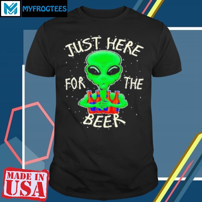 Original Beer drinking gift just here for the beer alien graphic beer T-Shirt