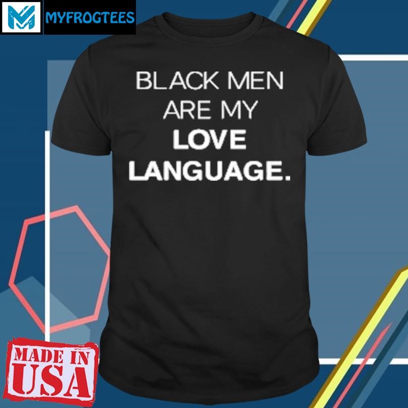 Original Black men are my love language T-Shirt