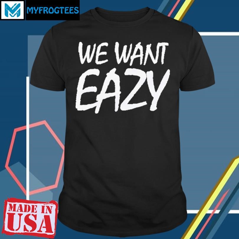 Original Boyz N The Hood We Want Eazy T-Shirt