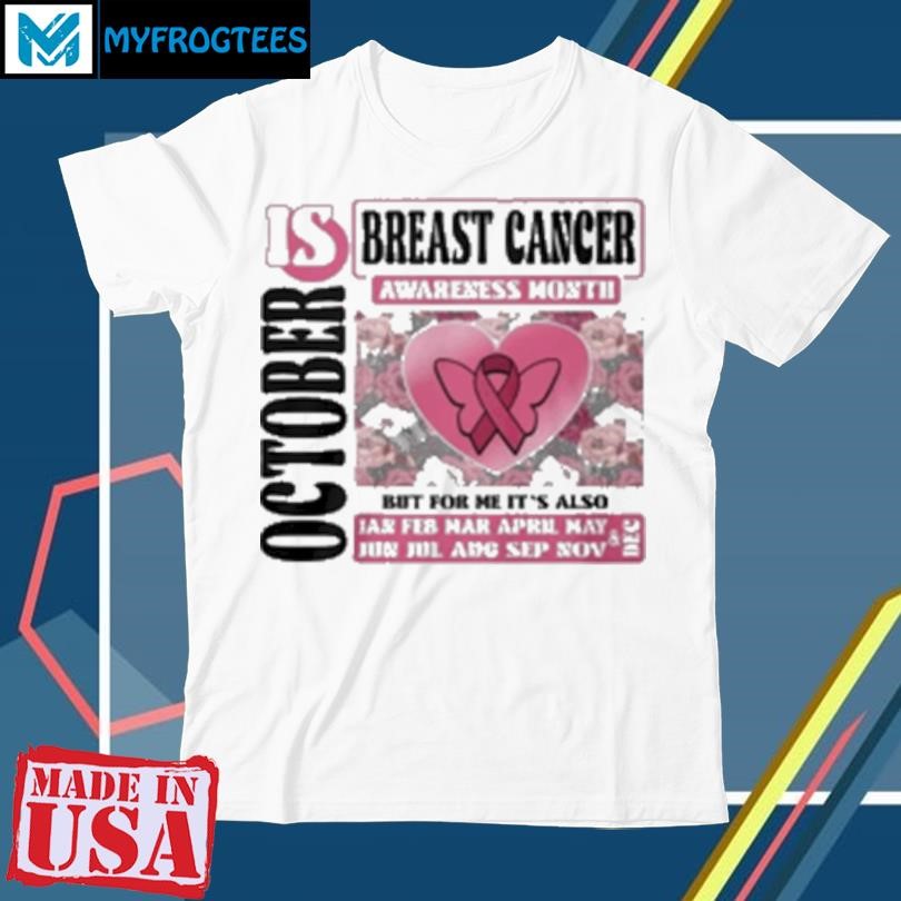 Original Breast Cancer Awareness Month Is October But For Me It's Also T-Shirt