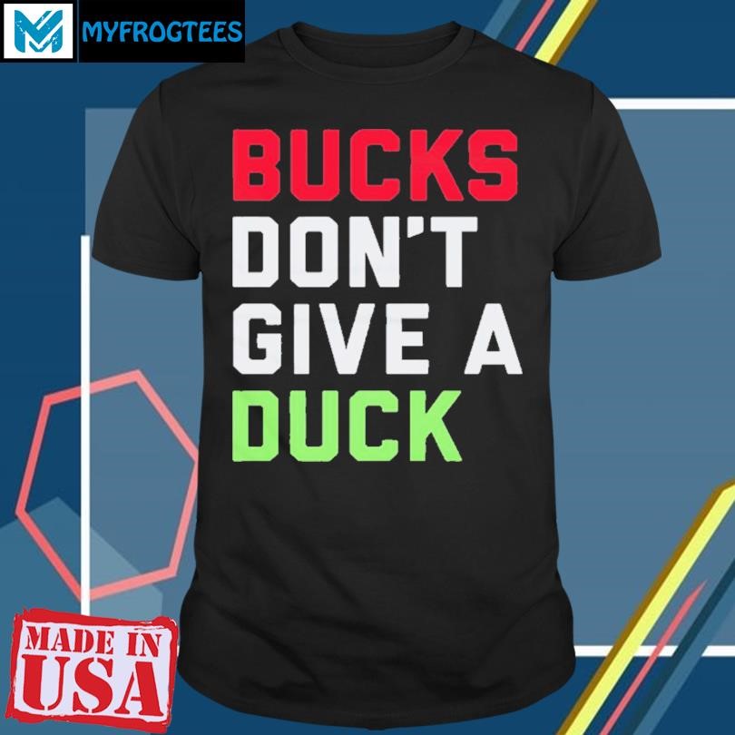 Original Bucks Don'T Give A Duck T-Shirt