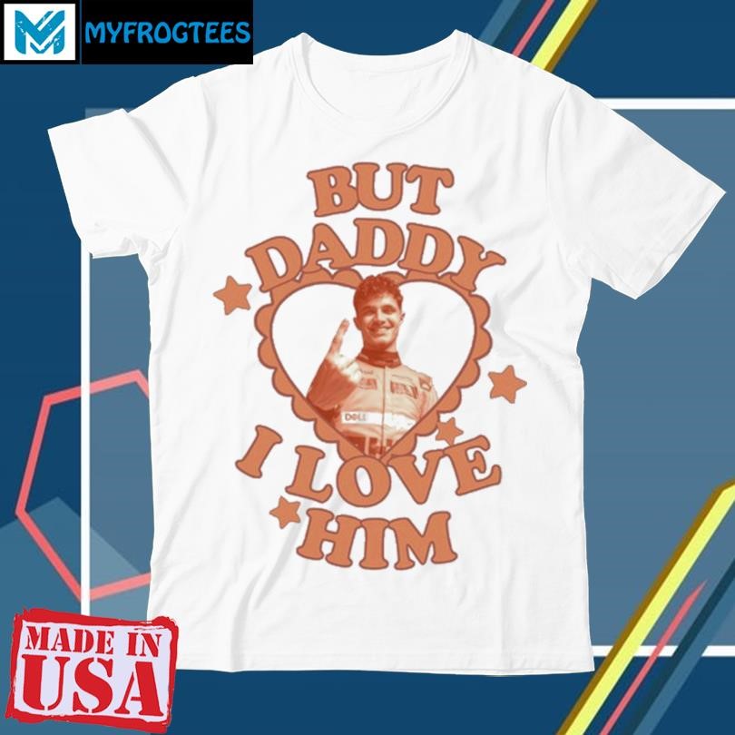 Original But Daddy I Love Him Lando Norris T-Shirt