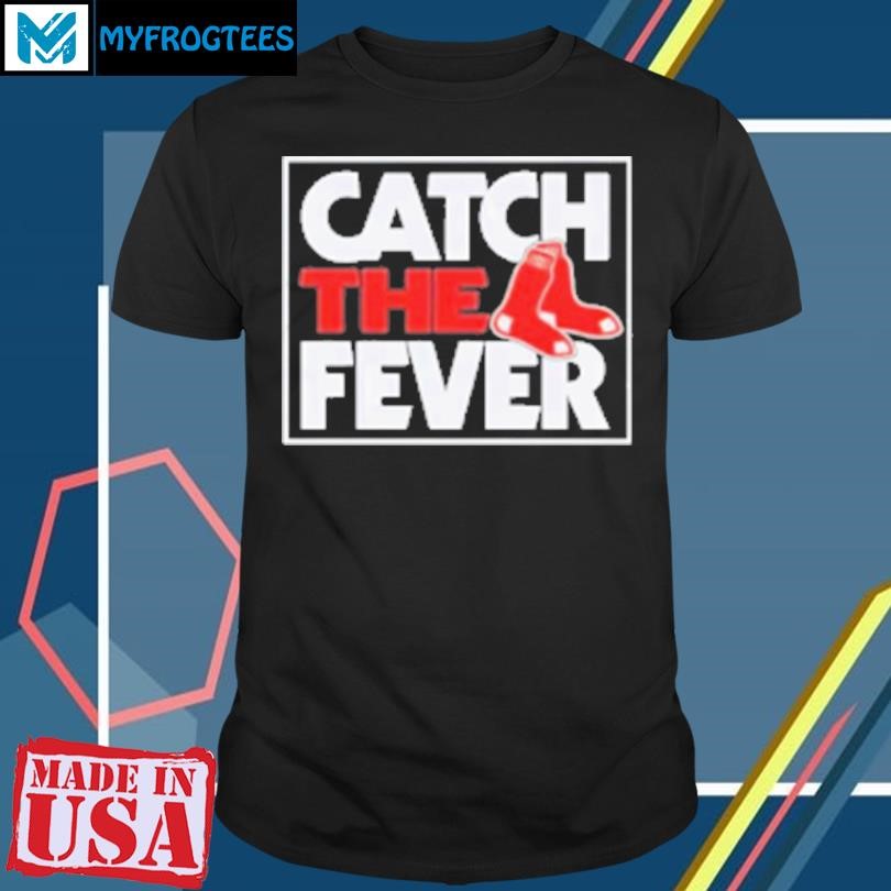 Original Catch The Fever Boston Red Sox 2024 MLB Postseason T-Shirt