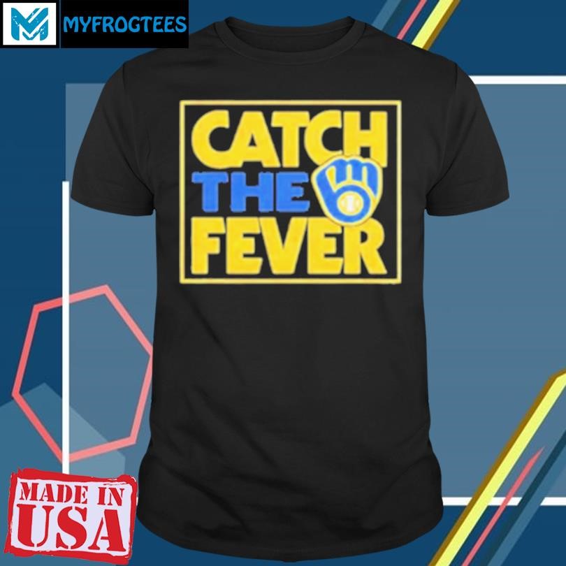 Original Catch The Fever Milwaukee Brewers 2024 MLB Postseason T-Shirt