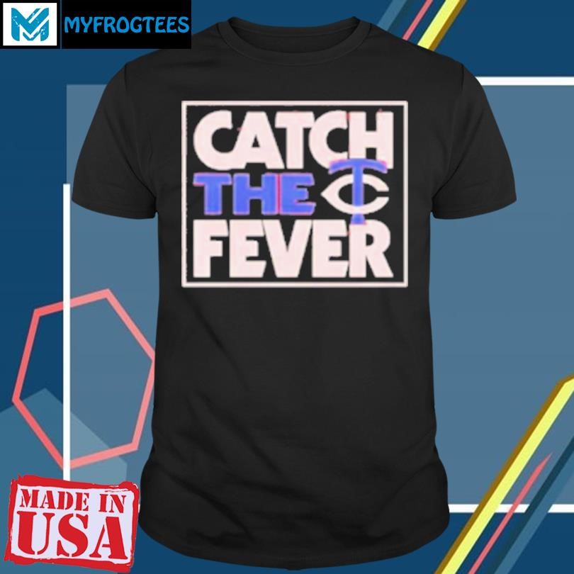 Original Catch The Fever Minnesota Twins 2024 MLB Postseason T-Shirt