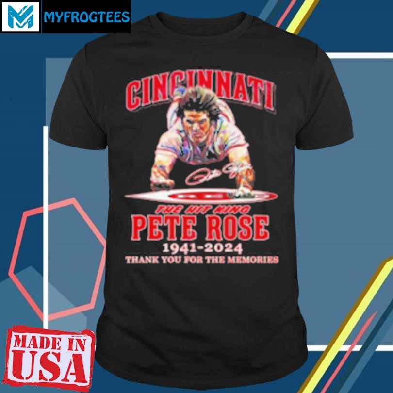 Original Cincinnati The Hit King Pete Rose 1941 2024 Thank You For The Memories Signature T-Shirt