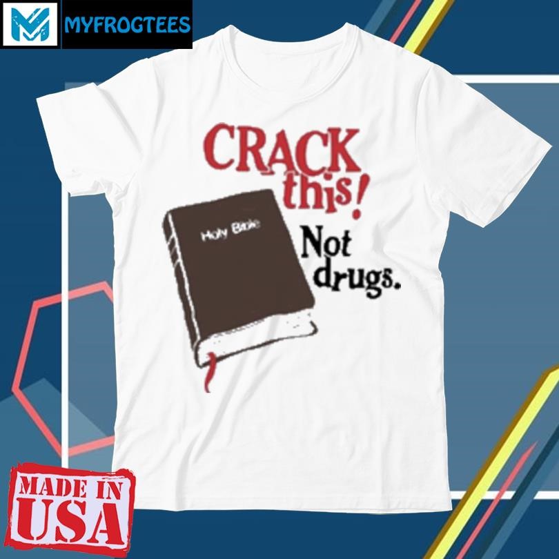 Original Crack This Not Drugs Holy Bible T-Shirt