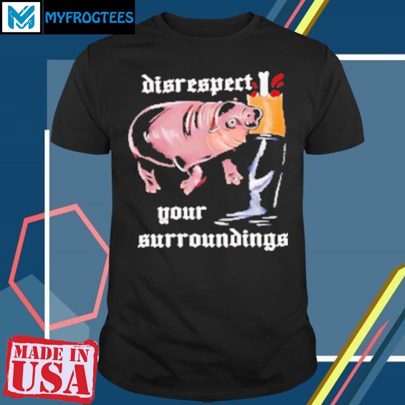 Original Disrespect Your Surroundings Moo Deng Funny Design T-Shirt