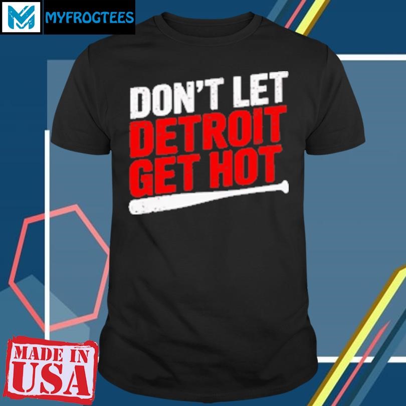 Original Don'T Let Detroit Get Hot Retro T-Shirt