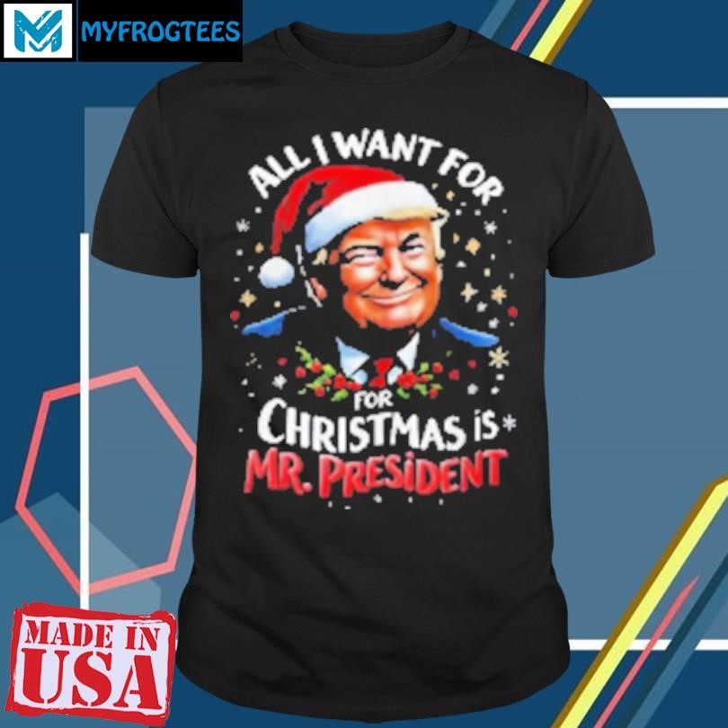 Original Donald Trump Santa Hat All I Want For Christmas Is Mr President 2024 T-Shirt