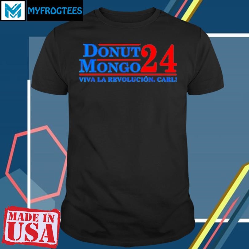 Original Donut Mongo 2024 Viva La Revolucion Carl T-Shirt