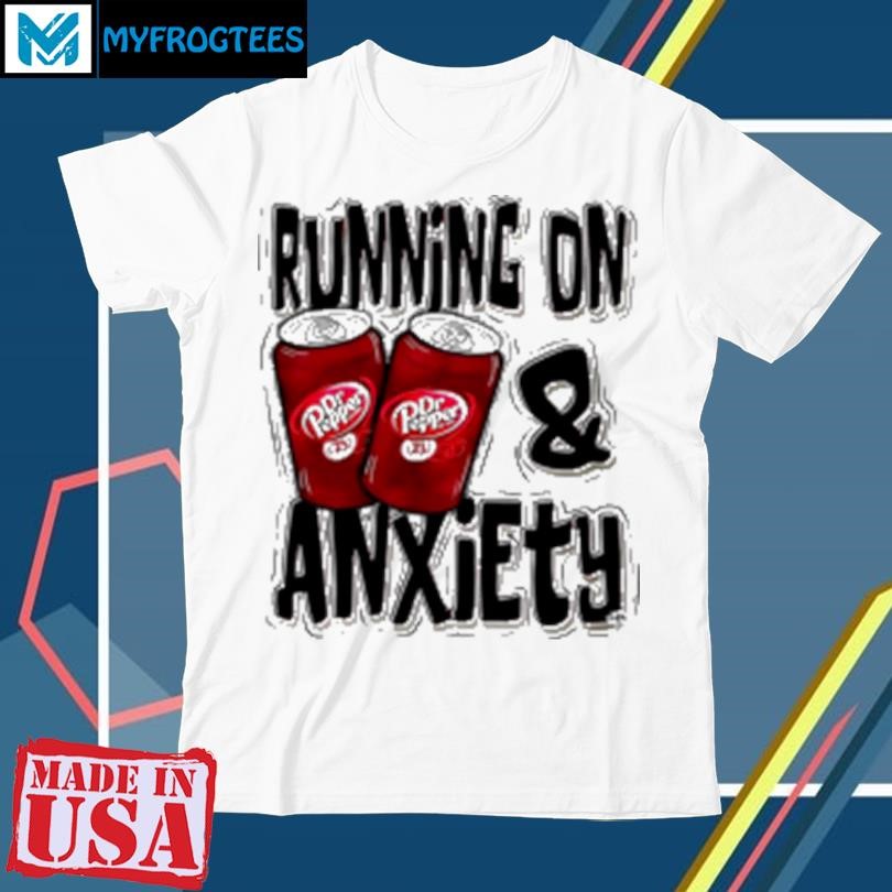 Original Dr pepper running on and anxiety T-Shirt