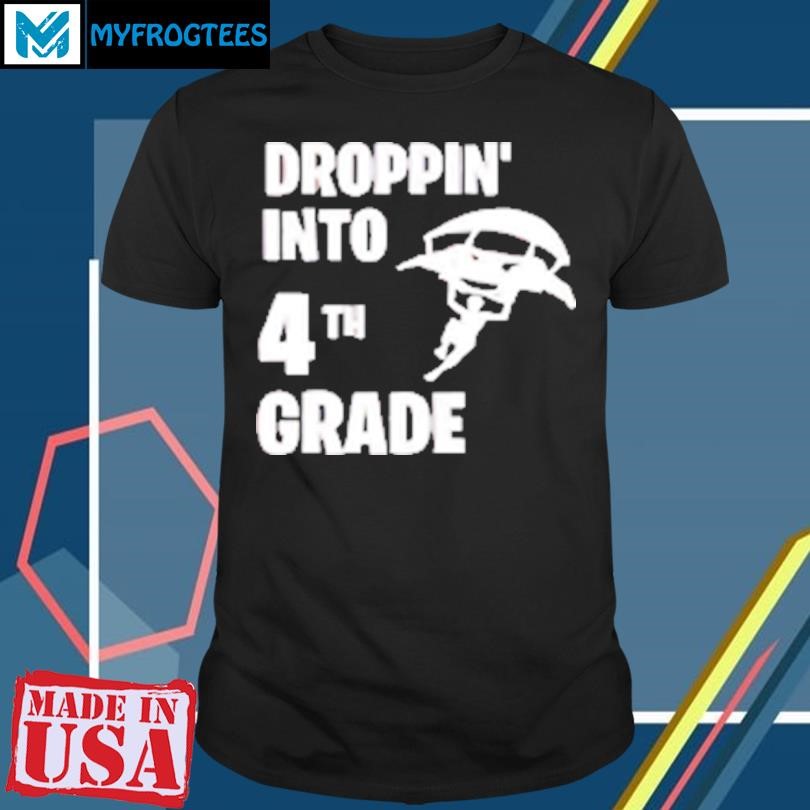 Original Dropping into 4tn grade T-Shirt