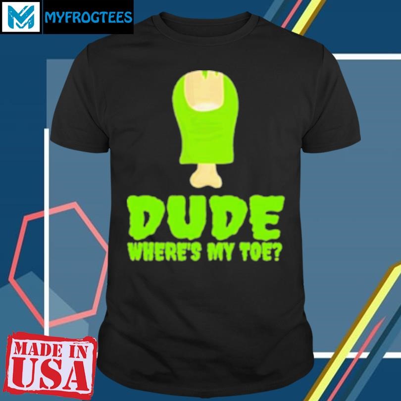 Original Dude Wheres My Toe Zombie Amputation Leg Amputee T-Shirt