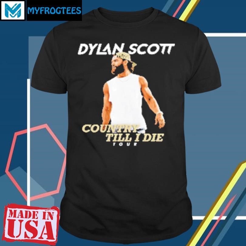 Original Dylan Scott country till I die tour T-Shirt