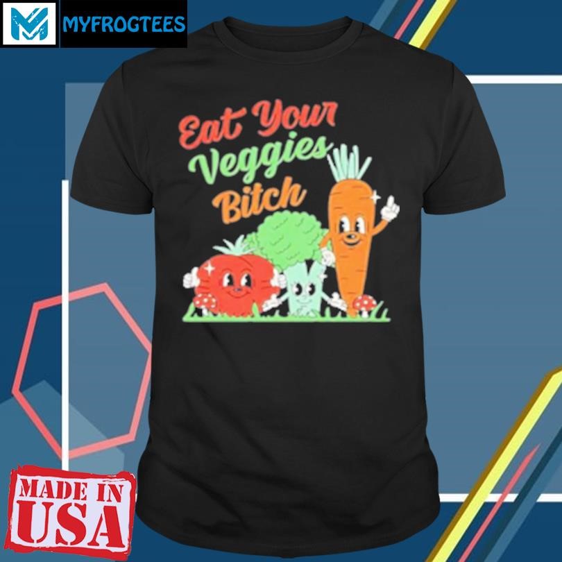 Original Eat your veggies bitch cartoon T-Shirt