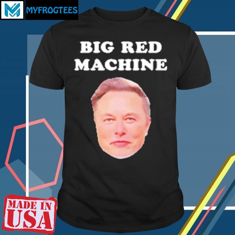 Original Elon Musk big red machine T-Shirt