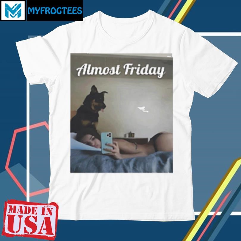 Original Emrata dog almost friday T-Shirt