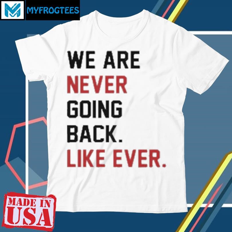 Original End Wokeness We Are Never Going Back Like Ever T-Shirt