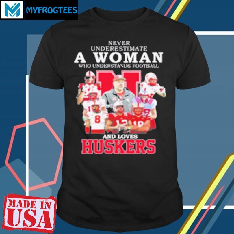 Original Ever Underestimate A Woman Who Understands Football And Loves Nebraska Huskers 2024 T-Shirt