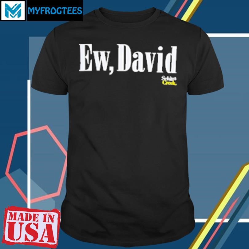 Original Ew David Schitt Creek T-Shirt