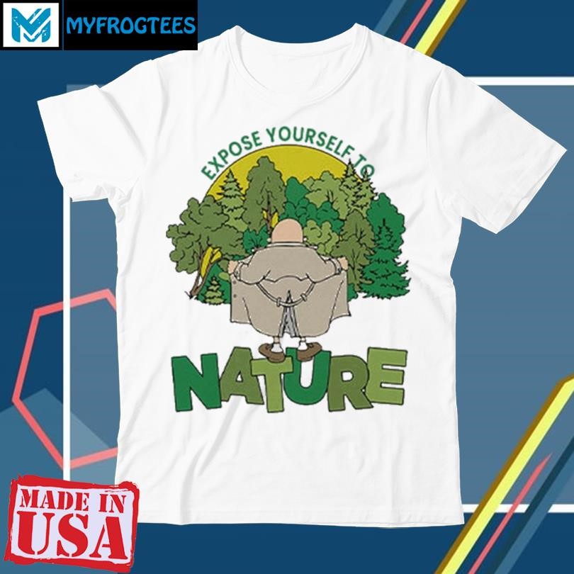 Original Expose Yourself To Nature Flasher Man Shirt