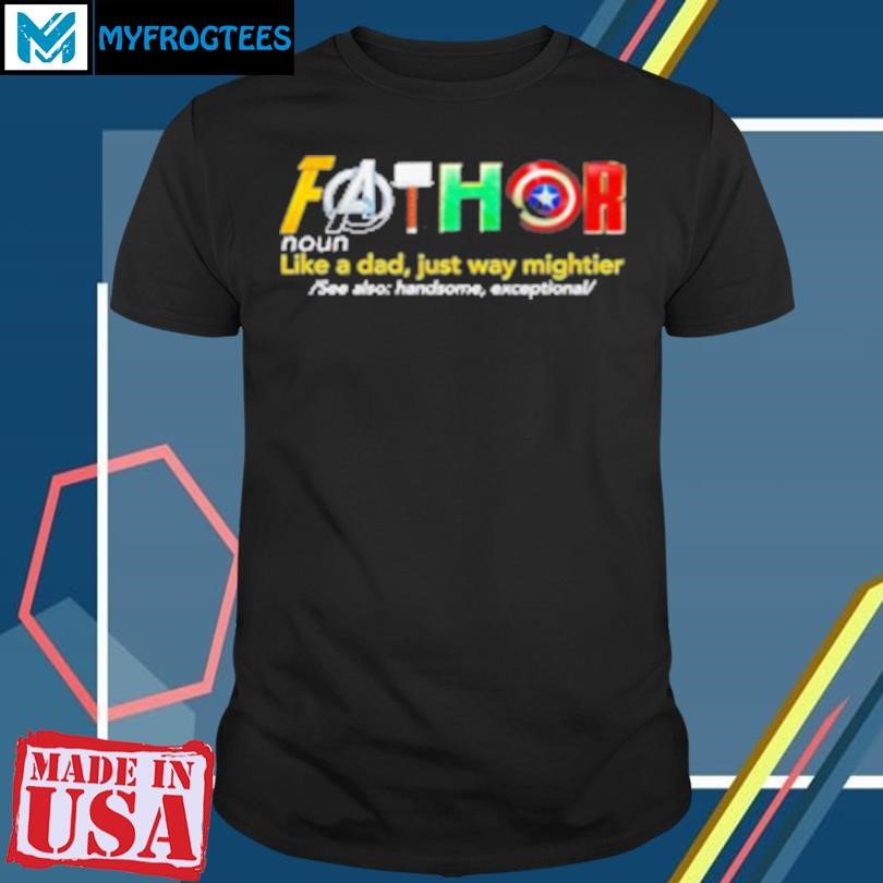 Original Fathor Like A Dad Just Way Mightier T-Shirt