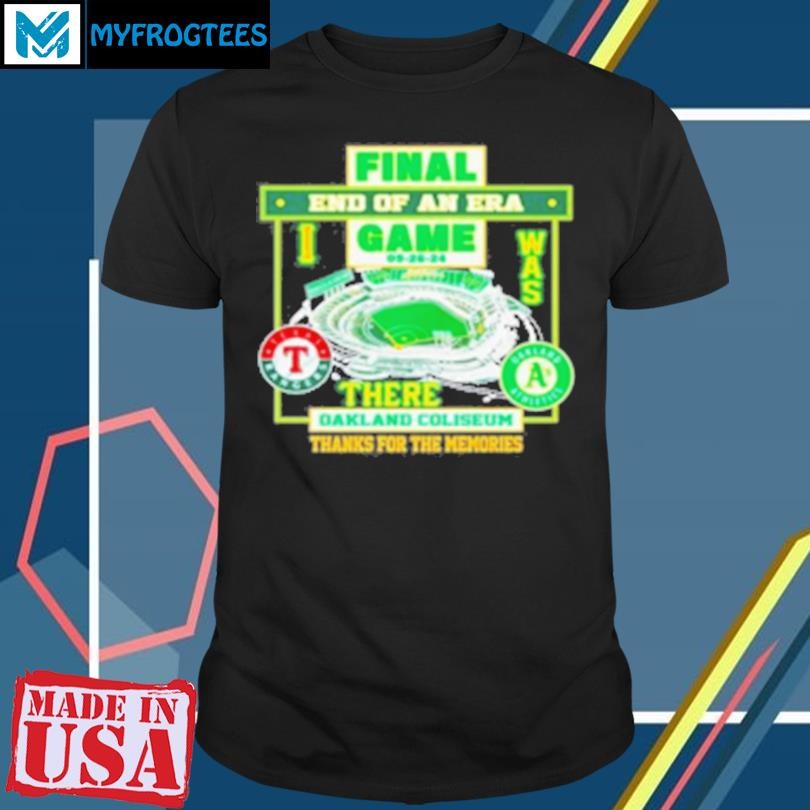 Original Final End Of An Era Game There Oakland Coliseum 2024 T-Shirt