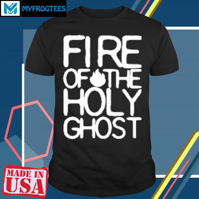 Original Fire Of The Holy Ghost T-Shirt